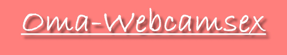 OMA-WEBCAMSEX | Gratis Oma sex webcamsex